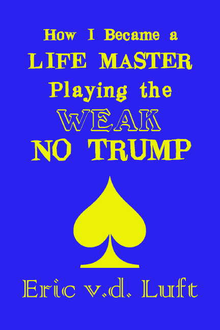 How I Became a Life Master Playing the Weak No Trump by Eric v.d. Luft