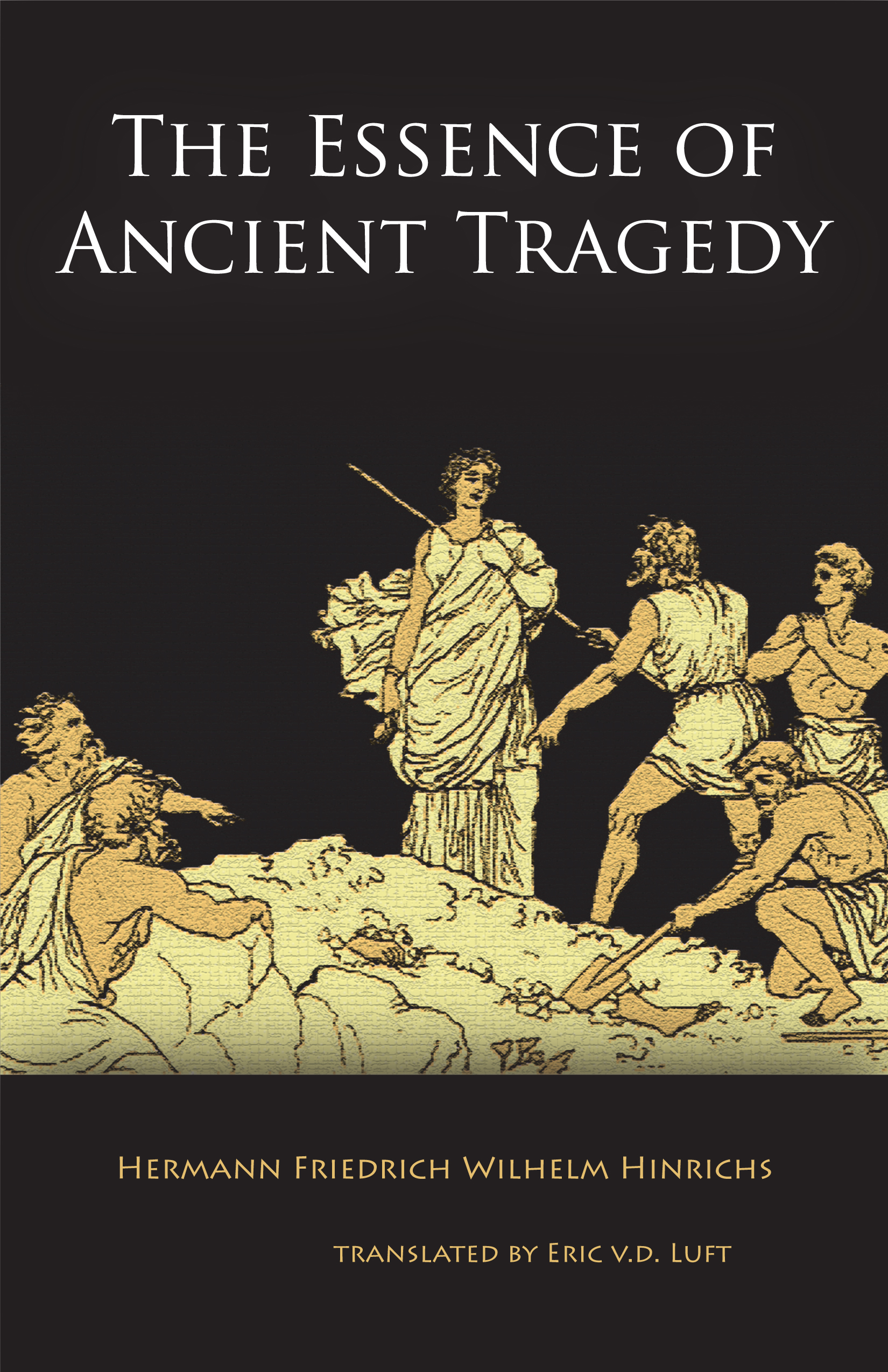 The Essence of Ancient Tragedy by H.F.W. Hinrichs
