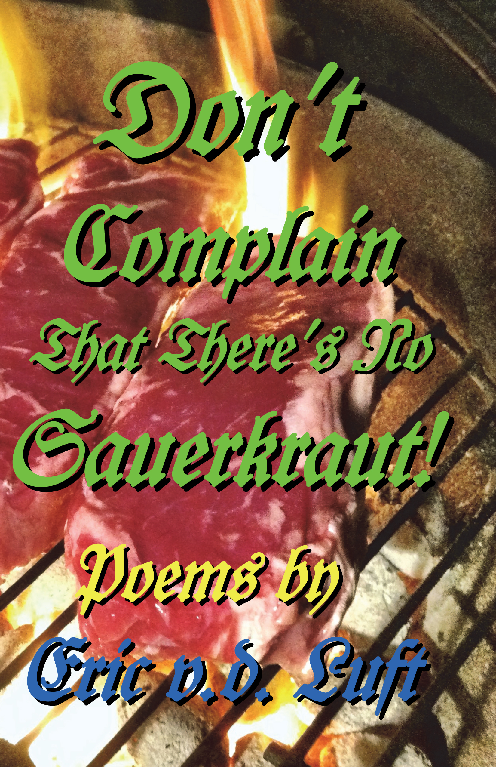 Don't Complain That There's No Sauerkraut! Poems by Eric v.d. Luft