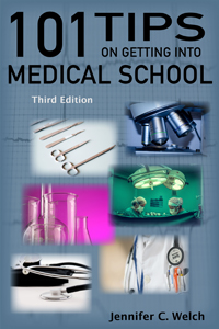 101 Tips on Getting into Medical School - 3rd edition - by Jennifer C. Welch