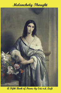 Melancholy Thought: A Fifth Book of Poems by Eric v.d. Luft