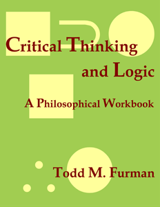 Critical Thinking and Logic: A Philosophical Workbook - 1st edition - by Todd M. Furman