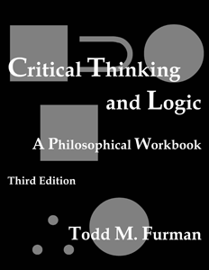 Critical Thinking and Logic: A Philosophical Workbook - 3rd edition - by Todd M. Furman