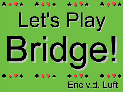 Let's Play Bridge! by Eric v.d. Luft