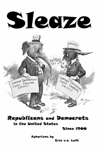 Sleaze: Republicans and Democrats in the United States Since 1900: Aphorisms by Eric v.d. Luft