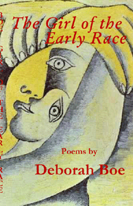 The Girl of the Early Race: Poems by Deborah Boe