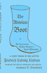 The Absolute Boot, or, The Journeyman Cobbler Steeped in Hegel's Philosophy by Friedrich Ludwig Lindner, translated by Lawrence S. Stepelevich