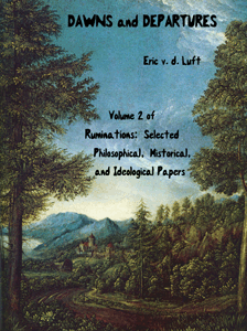 Ruminations, volume 2: Dawns and Departures: Selected Philosophical, Historical, and Ideological Papers by Eric v.d. Luft