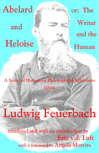 Abelard and Heloise, or, The Writer and the Human: A Series of Humorous Philosophical Aphorisms by Ludwig Feuerbach
