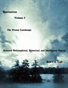 Ruminations, volume 3: The Frozen Landscape: Selected Philosophical, Historical, and Ideological Papers by Eric v.d. Luft