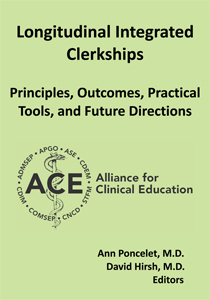 Longitudinal Integrated Clerkships: Principles, Outcomes, Practical Tools, and Future Directions by the Alliance for Clinical Education, edited by Ann Poncelet, M.D., and David Hirsh, M.D.