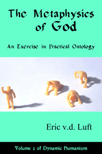 Dynamic Humanism, volume 2: The Metaphysics of God: An Exercise in Practical Ontology by Eric v.d. Luft
