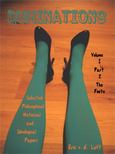 Ruminations, volume 1, part 2: The Finite: Selected Philosophical, Historical, and Ideological Papers by Eric v.d. Luft