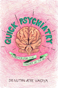 Quick Psychiatry: A Primer for the Trainee on the Go by Nutan Atre Vaidya, M.D.